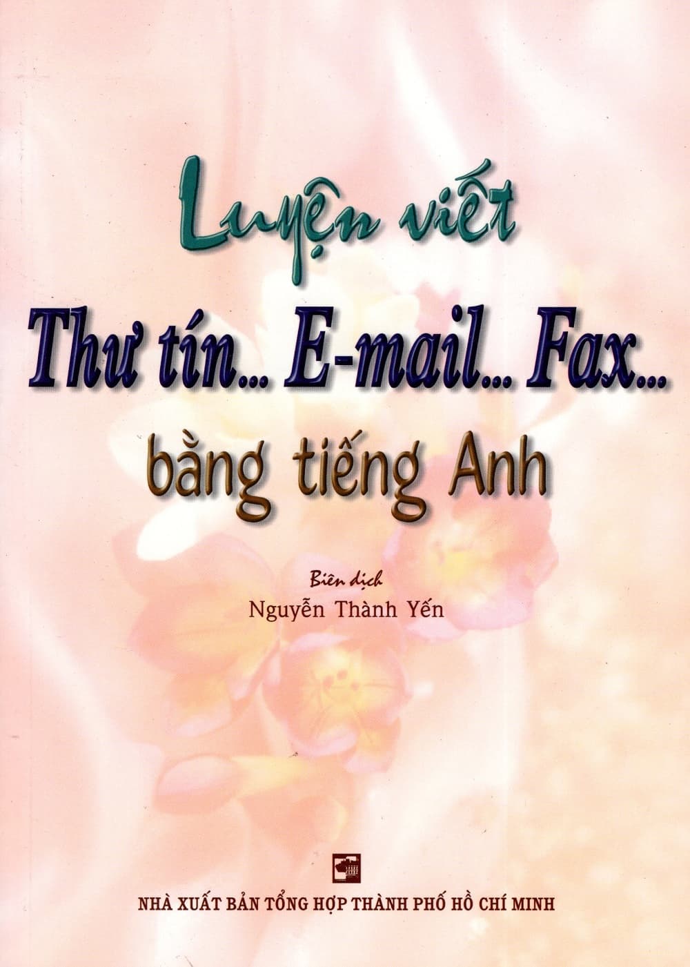 Sách Luyện Viết Thư Tín...E mail...Fax...Bằng Tiếng Anh