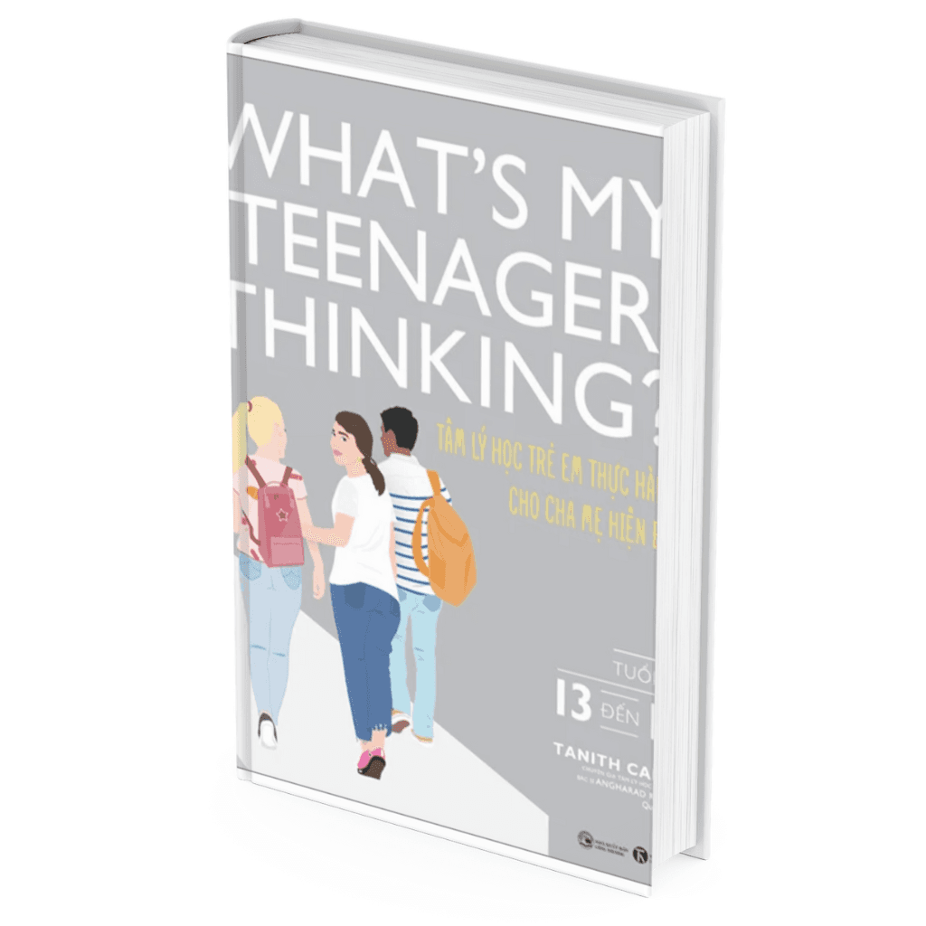 Whats My Teenager Thinking Tâm Lý Học Trẻ Em Thực Hành Cho Cha Mẹ Hiện Đại Tuổi Từ 13 đến 18