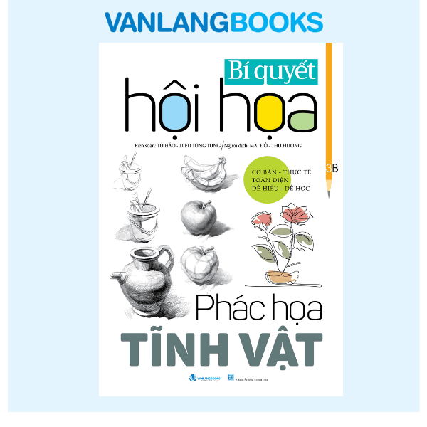 Bí Quyết Hội Hoa Phác Họa Tĩnh Vật Tái Bản Vanlangbooks Tái Bản 2025