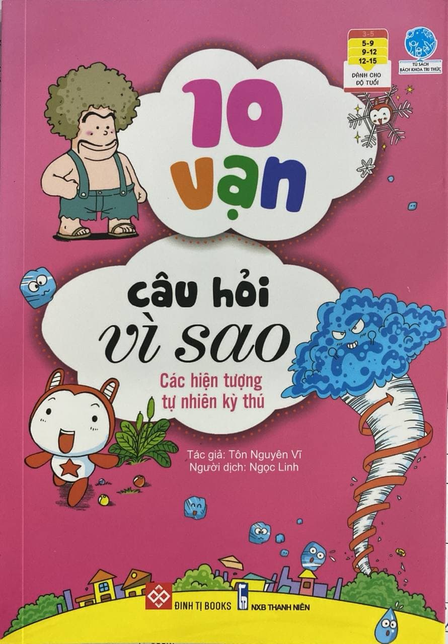 Sách 10 Vạn Câu Hỏi Vì Sao Các Hiện Tượng Tự Nhiên Kỳ Thú Tái Bản 2018