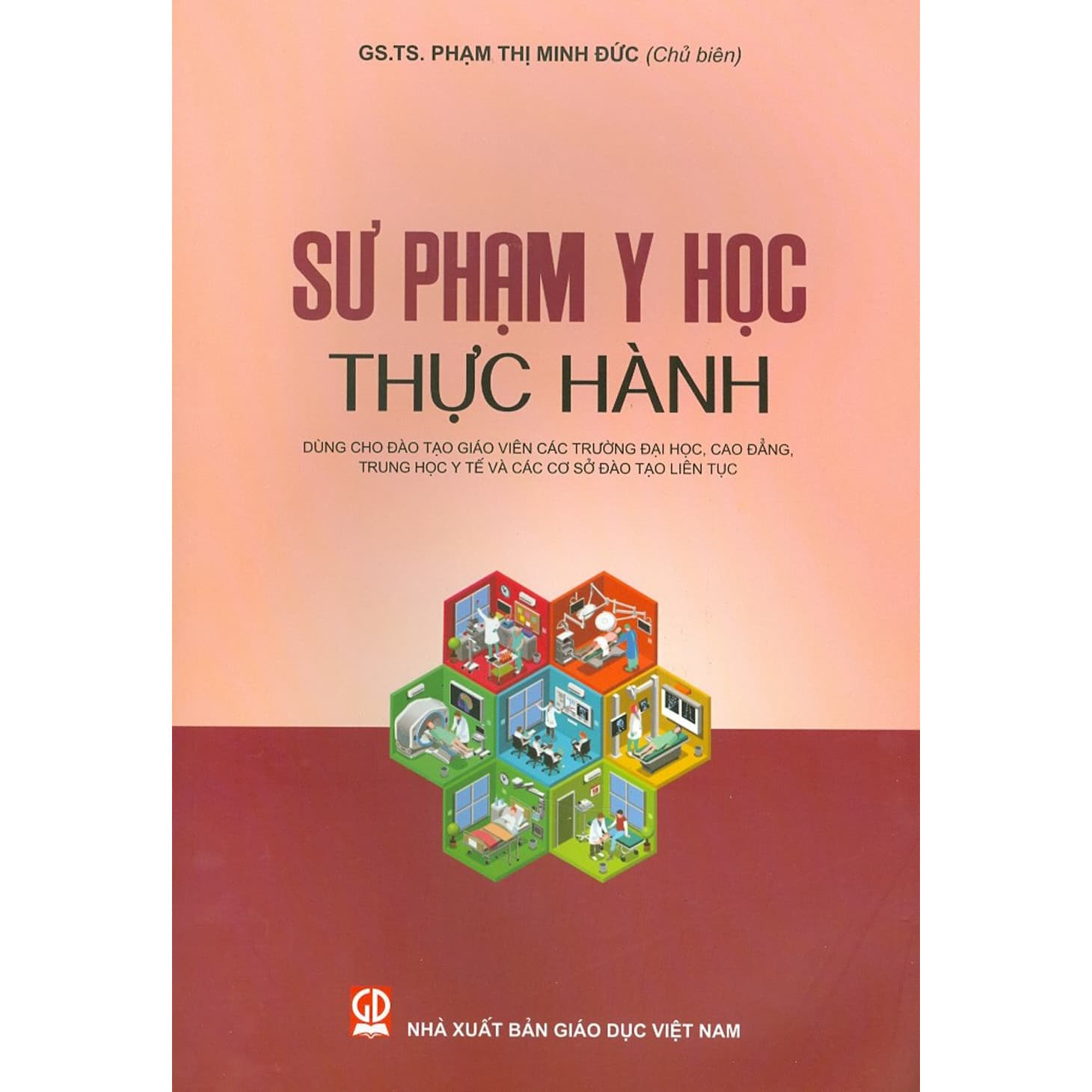 Sư Phạm Y Học Thực Hành Dùng Cho Đào Tạo Giáo Viên Các Trường Đại Học Cao Đẳng Trung Học Y Tế Và Các Cơ Sở Đào Tạo Liên Tục Tái bản 2022