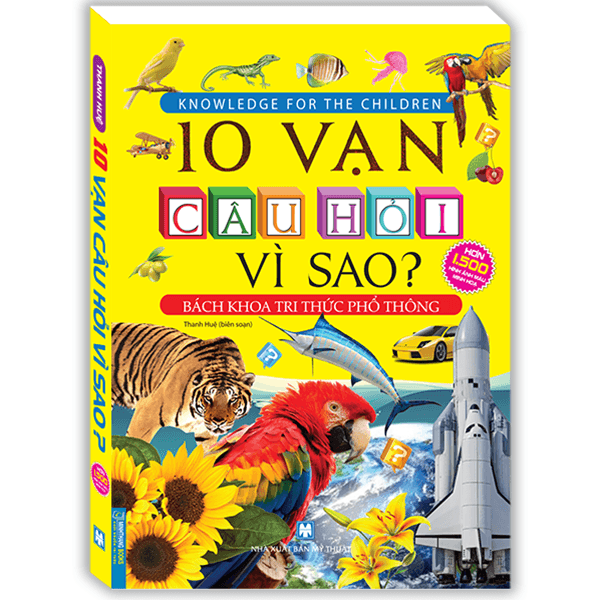 Sách 10 Vạn Câu Hỏi Vì Sao Bách Khoa Tri Thức Phổ Thông Tranh màu Bìa mềm Tái bản