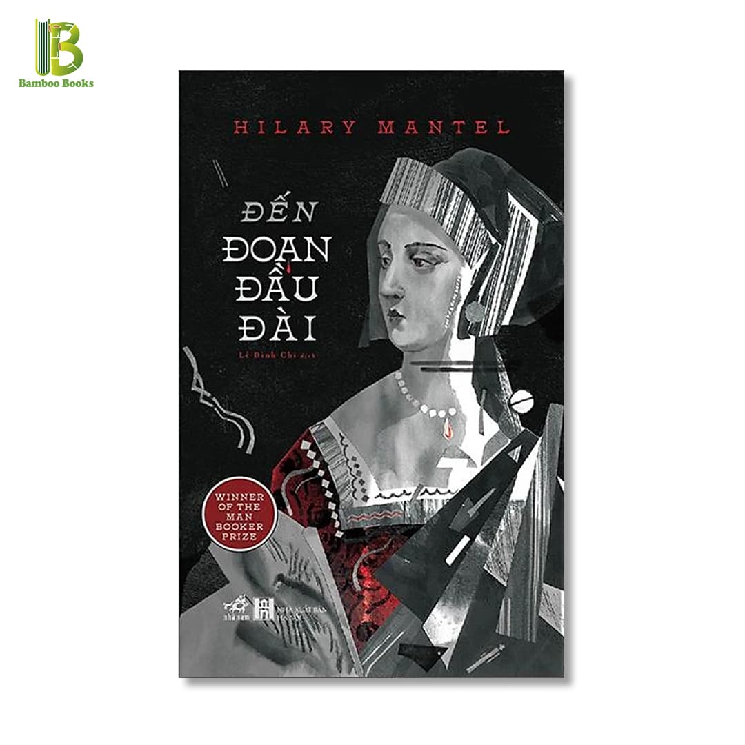 Sách Đến Đoạn Đầu Đài Hilary Mantel Giải Man Booker 2012 Nhã Nam Tặng Kèm Bookmark Bamboo Books