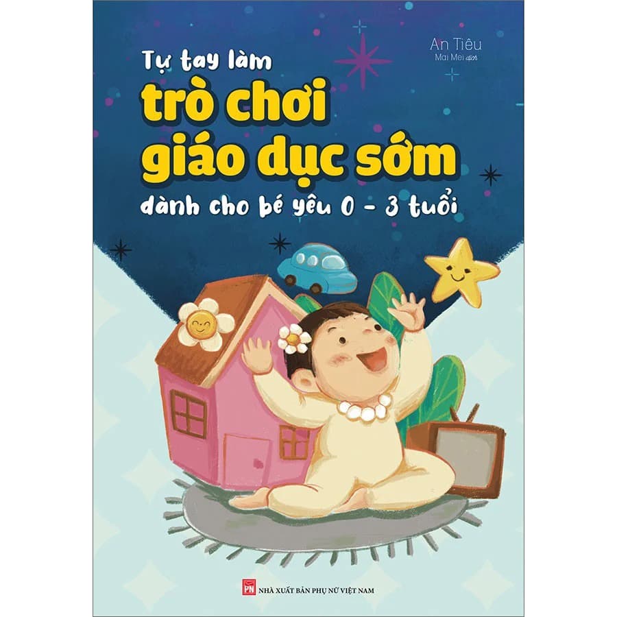 Sách Tự Tay Làm Trò Chơi Giáo Dục Sớm Dành Cho Bé Yêu 0 3 Tuổi