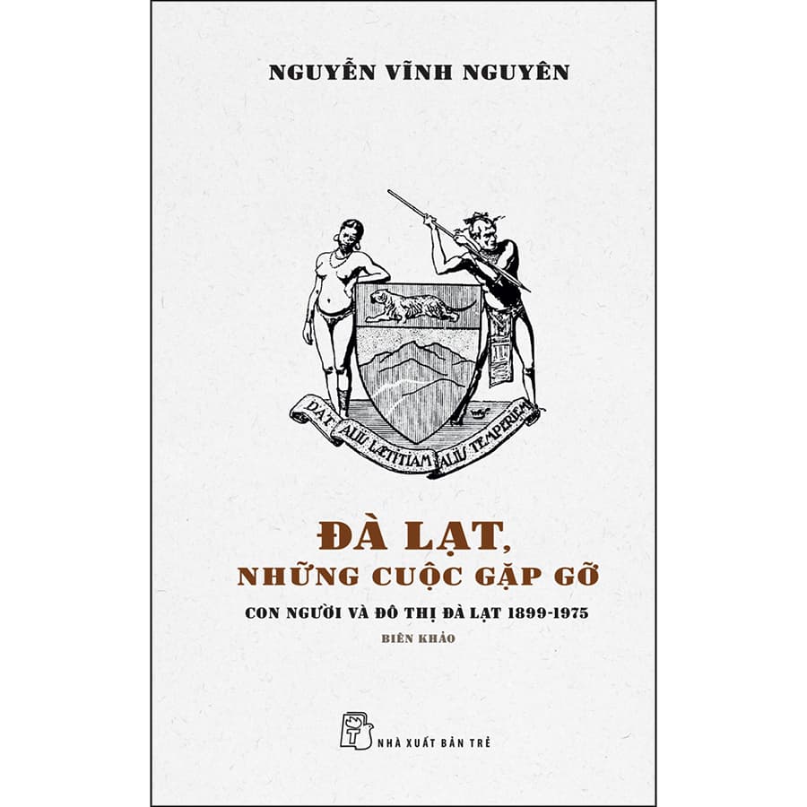 Sách Đà Lạt Những Cuộc Gặp Gỡ Con Người Và Đô Thị Đà Lạt 1899 1975 Biên Khảo