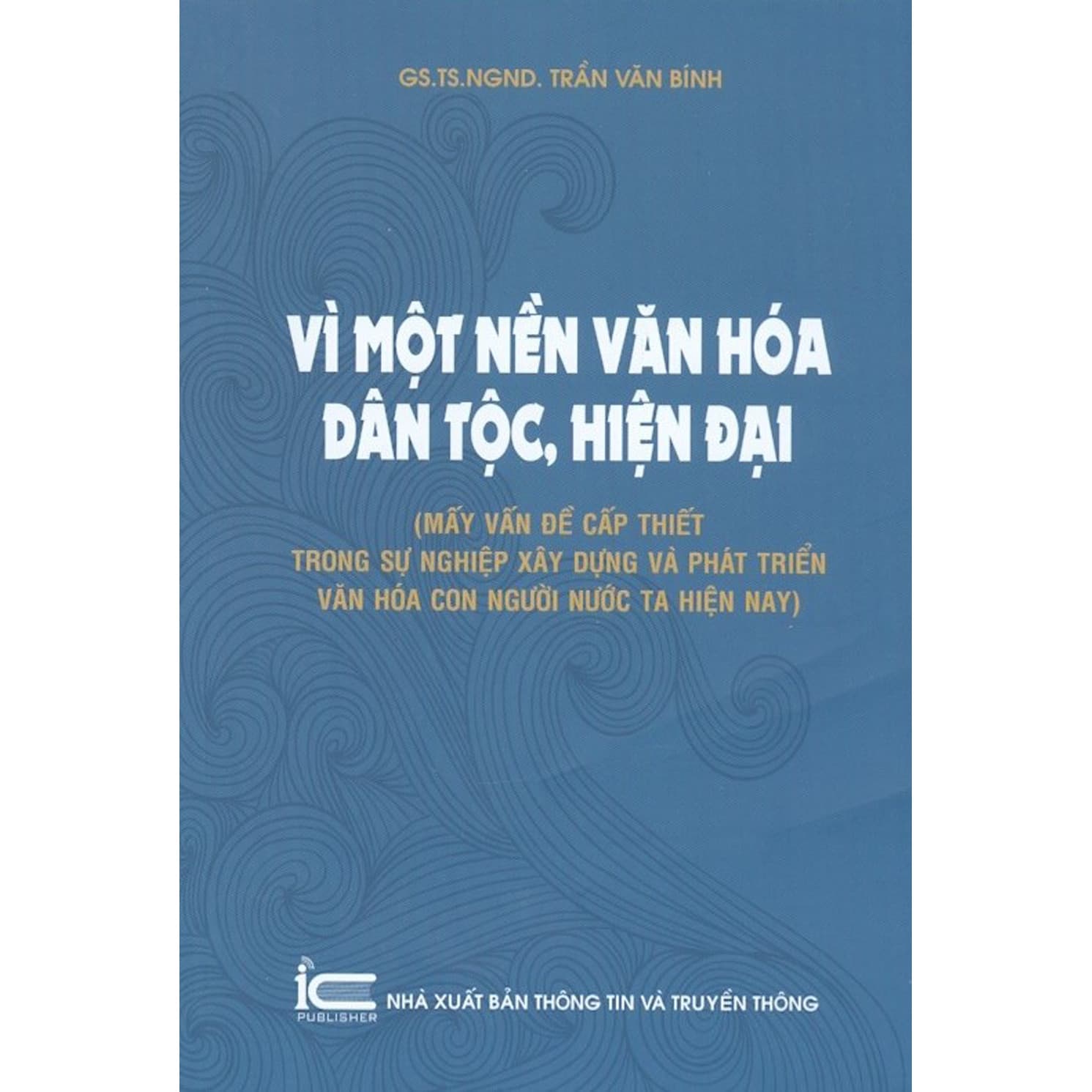 Vì Một Nền Văn Hóa Dân Tộc Hiện Đại Mấy Vấn Đề Cấp Thiết Trong Sự Nghiệp Xây Dựng Và Phát Triển Văn Hóa Con Người Nước Ta Hiện Nay