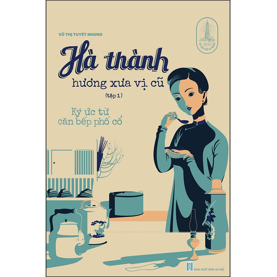 Sách Hà Thành Hương Xưa Vị Cũ Tập 1 Ký Ức Từ Căn Bếp Phố Cổ