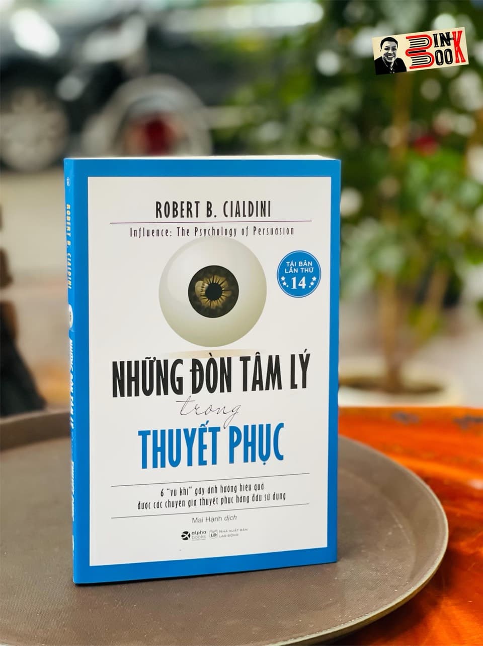 Tái bản 2022 NHỮNG ĐÒN TÂM LÝ TRONG THUYẾT PHỤC Robert B. Cialdini Mai Hạnh dịch Alphabooks Nhà Xuất Bản Lao Động