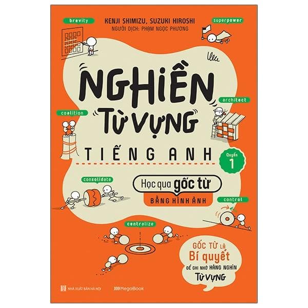 Nghiền Từ Vựng Tiếng Anh Học Qua Gốc Từ Bằng Hình Ảnh Gốc Từ Là Bí Quyết Để Ghi Nhớ Hàng Nghìn Từ Vựng Quyển 1