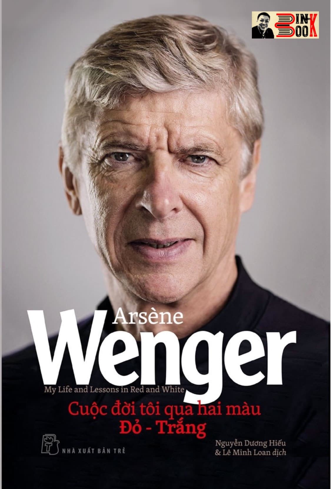 ARSENE WENGER CUỘC ĐỜI TÔI QUA HAI MÀU ĐỎ TRẮNG Nguyễn Dương Hiếu Lê Minh Loan dịch NXB Trẻ bìa mềm