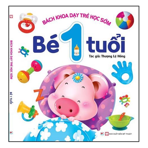 Sách Bách Khoa Dạy Trẻ Học Sớm Bé 1 Tuổi Thời Kì Hoàng Kim Trong Qúa Trình Phát Triển Của Trẻ Nhỏ