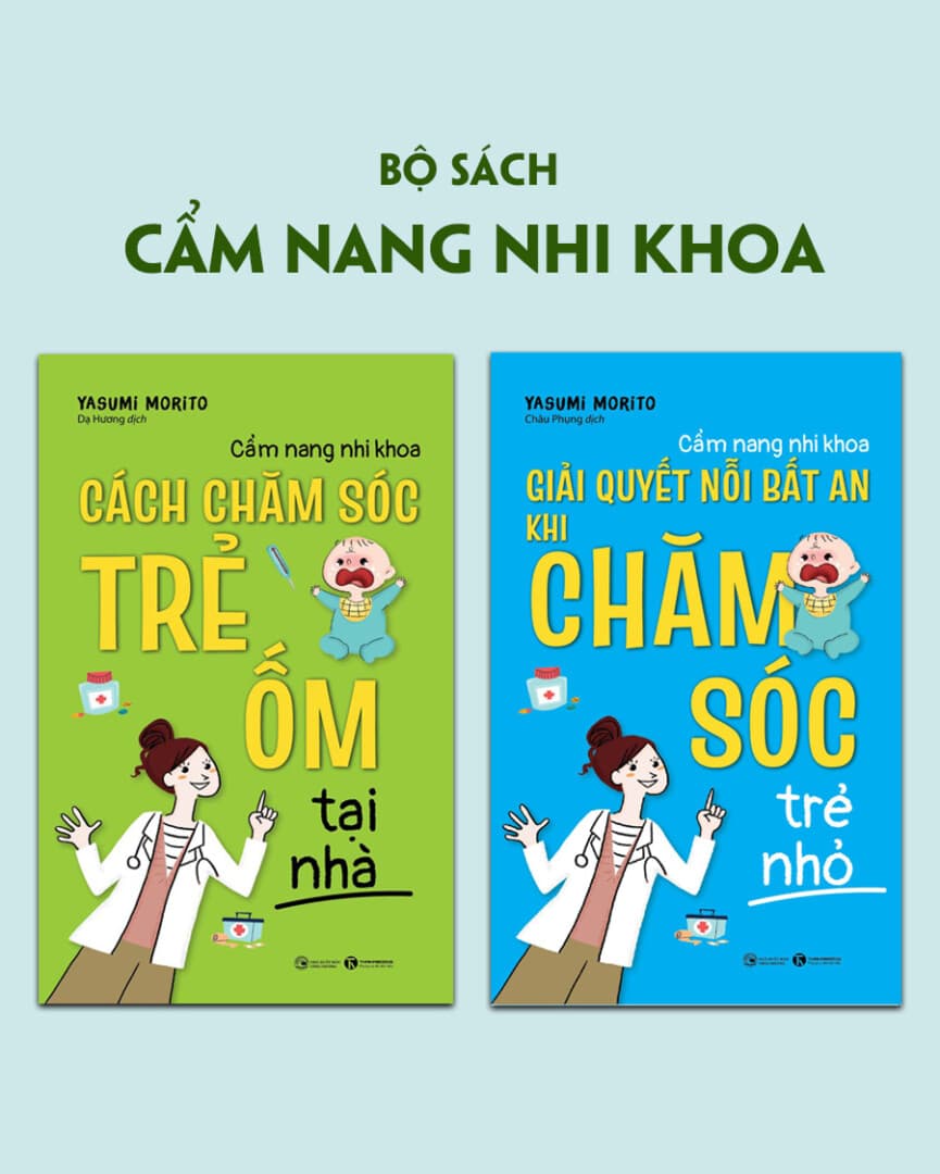 Bộ 2 Cuốn Cẩm Nang Nhi Khoa Cách Chăm Sóc Trẻ Ốm Tại Nhà Giải Quyết Nỗi Bất An Khi Chăm Sóc Trẻ Nhỏ