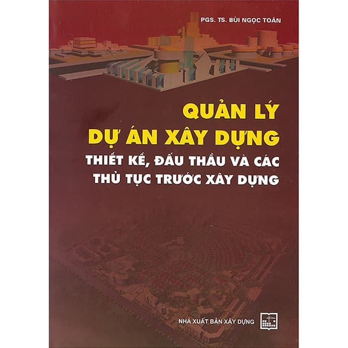 Sách Quản Lý Dự Án Xây Dựng Thiết Kế Đấu Thầu Và Các Thủ Tục Trước Xây Dựng Tái Bản