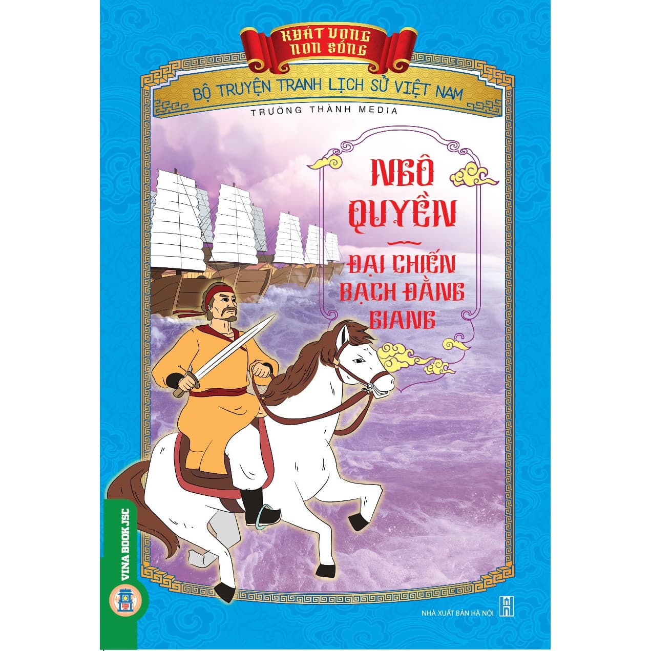 Khát Vọng Non Sông Ngô Quyền Đại Chiến Bạch Đằng Giang