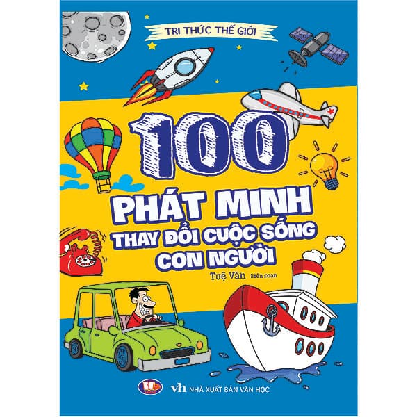 Tri Thức Thế Giới 100 Phát Minh Thay Đổi Cuộc Sống Con Người