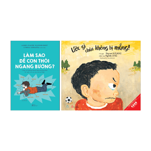 Combo 2 cuốn Làm Sao Để Con Thôi Ngang Bướng Ước Gì Cháu Không Bị Mắng