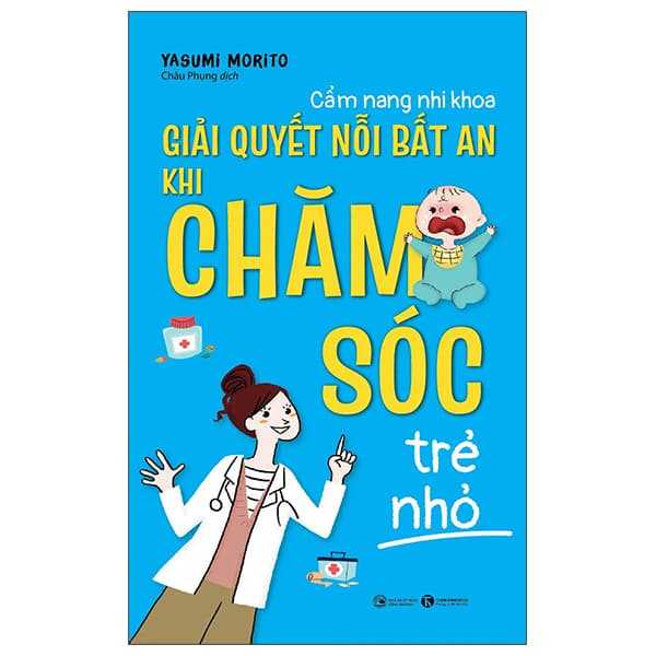 Cẩm Nang Nhi Khoa Giải Quyết Nỗi Bất An Khi Chăm Sóc Trẻ Nhỏ