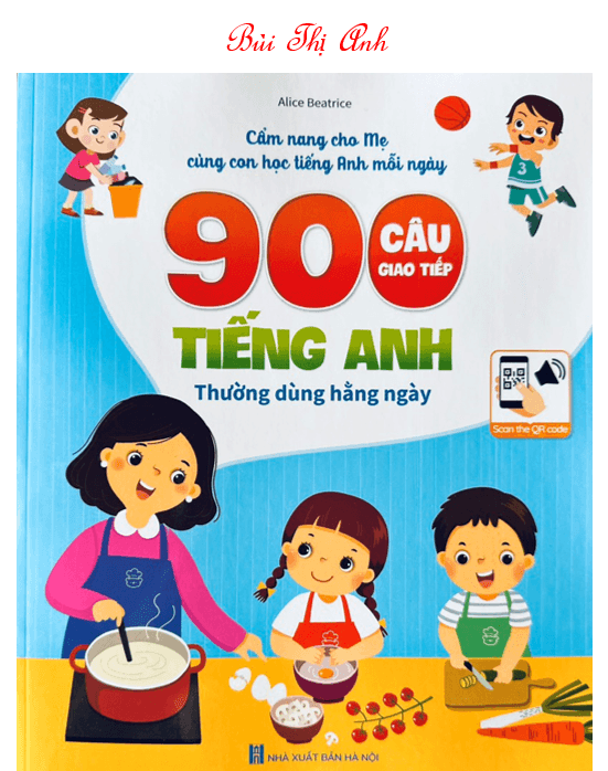 900 Câu Giao Tiếp Tiếng Anh Thường Dùng Hàng Ngày Cẩm Nang Cho Mẹ Cùng Con Học Tiếng Anh Mỗi Ngày Kèm file nghe quét mã QR