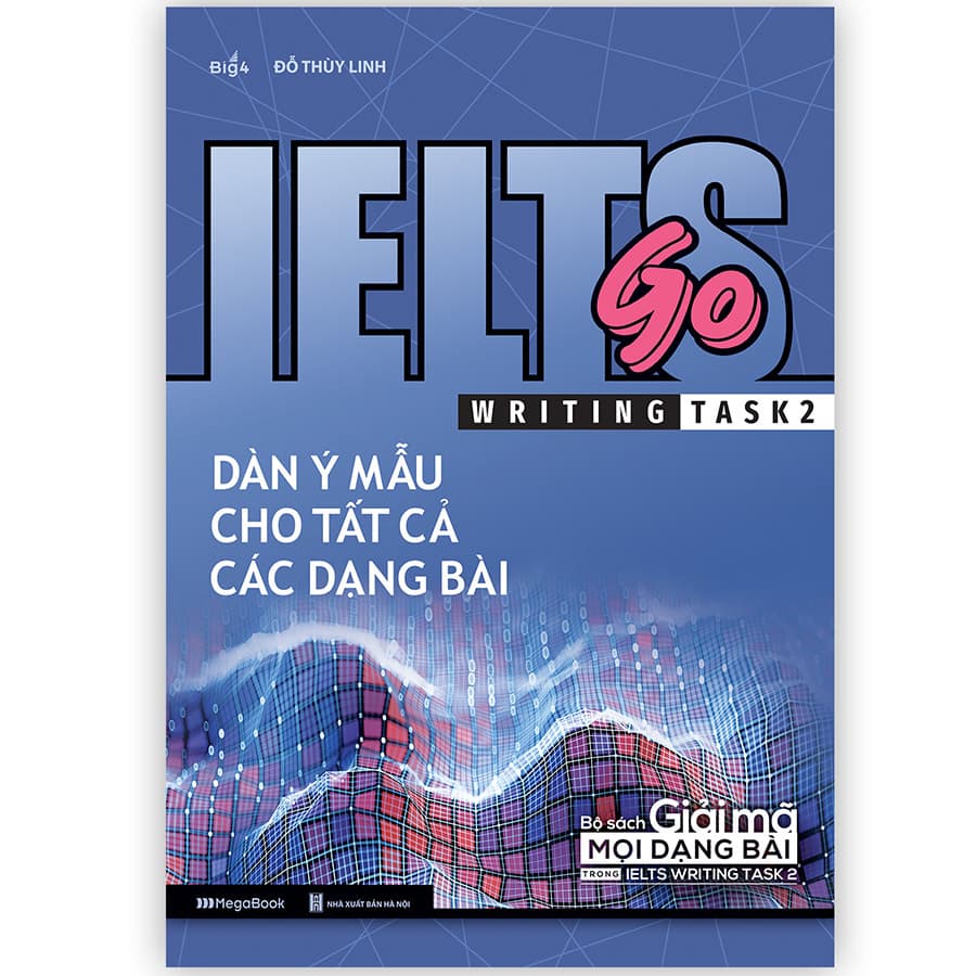 Sách IELTS GO Writing task 2 Dàn ý mẫu cho tất cả các dạng bài