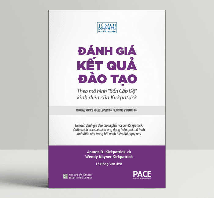 Đánh Giá Kết Quả Đào Tạo Kirkpatricks Four Levels of Training Evaluation James D. Kirkpatrick và Wendy Kayser Kirkpatrick PACE Books