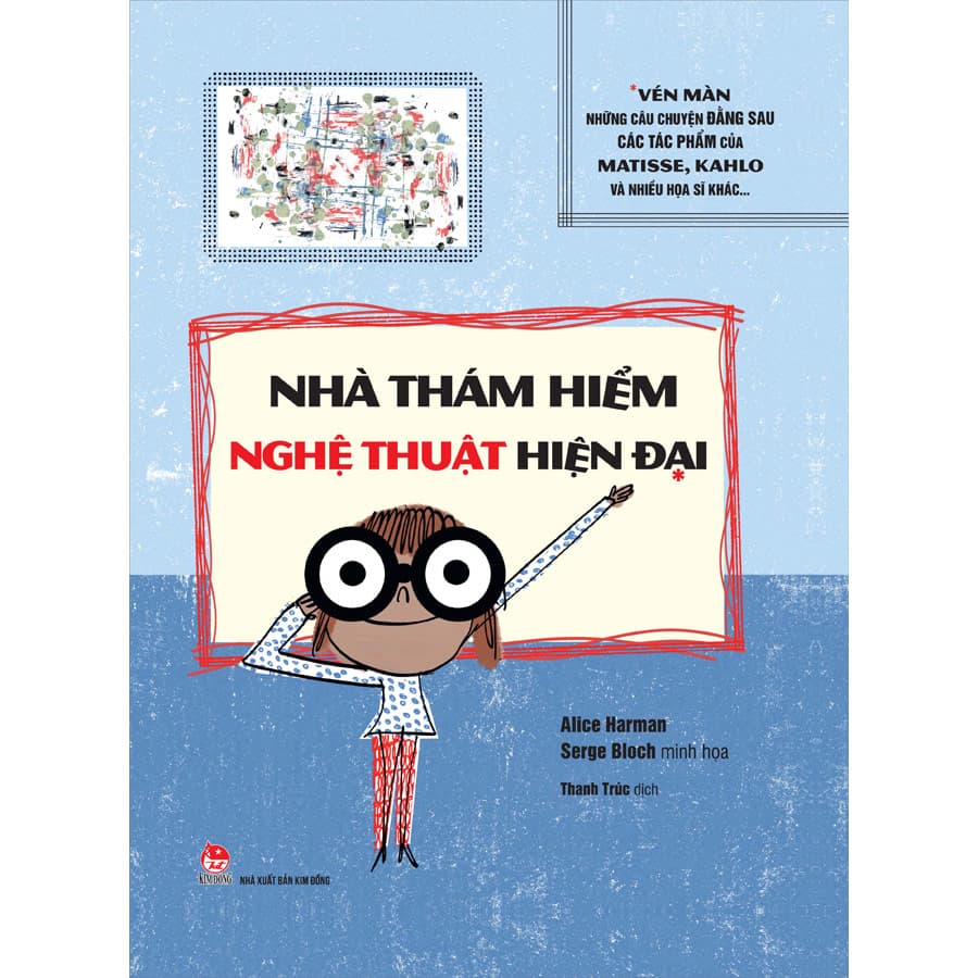 Sách Nhà Thám Hiểm Nghệ Thuật Hiện Đại Vén Màn Những Câu Chuyện Đằng Sau Các Tác Phẩm Của Matissse Kahlo Và Nhiều Họa Sĩ Khác