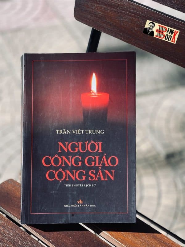 NGƯỜI CÔNG GIÁO CỘNG SẢN tiểu thuyết lịch sử Giải thưởng Sách Quốc Gia 2021 Trần Việt Trung NXB Văn Học