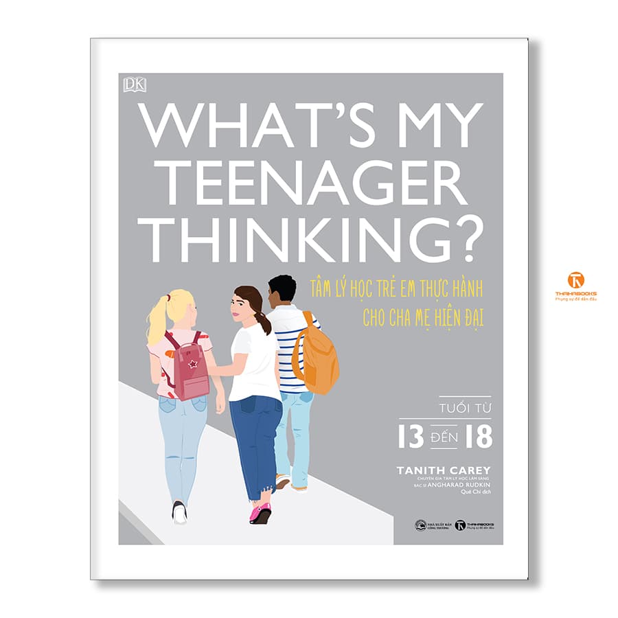 Whats my teenager thinking Tâm lý học trẻ em thực hành cho cha mẹ hiện đại từ 13 đến 18 tuổi