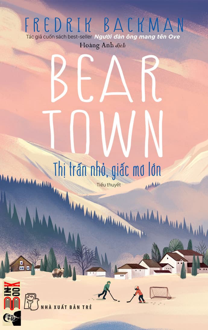 BEARTOWN Thị trấn nhỏ giấc mơ lớn Fredrik Backman Tác giả cuốn bestseller Người đàn ông mang tên Ove Hoàng Anh dịch NXB Trẻ Bìa mềm