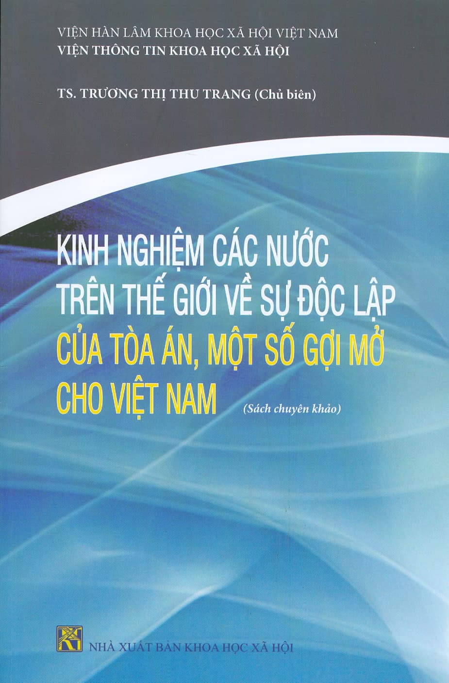 Kinh Nghiệm Các Nước Trên Thế Giới Về Sự Độc Lập Của Tòa Án Một Số Gợi Mở Cho Việt Nam Sách chuyên khảo