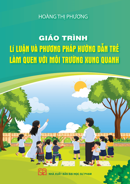 Giáo Trình Lí Luận Và Phương Pháp Hướng Dẫn Trẻ Làm Quen Với Môi Trường Xung Quanh