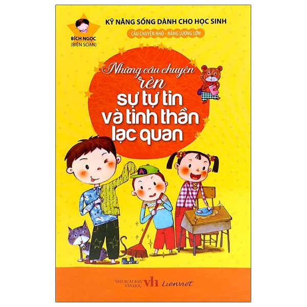 Kỹ Năng Sống Dành Cho Học Sinh Những Câu Chuyện Rèn Sự Tự Tin Và Tinh Thần Lạc Quan
