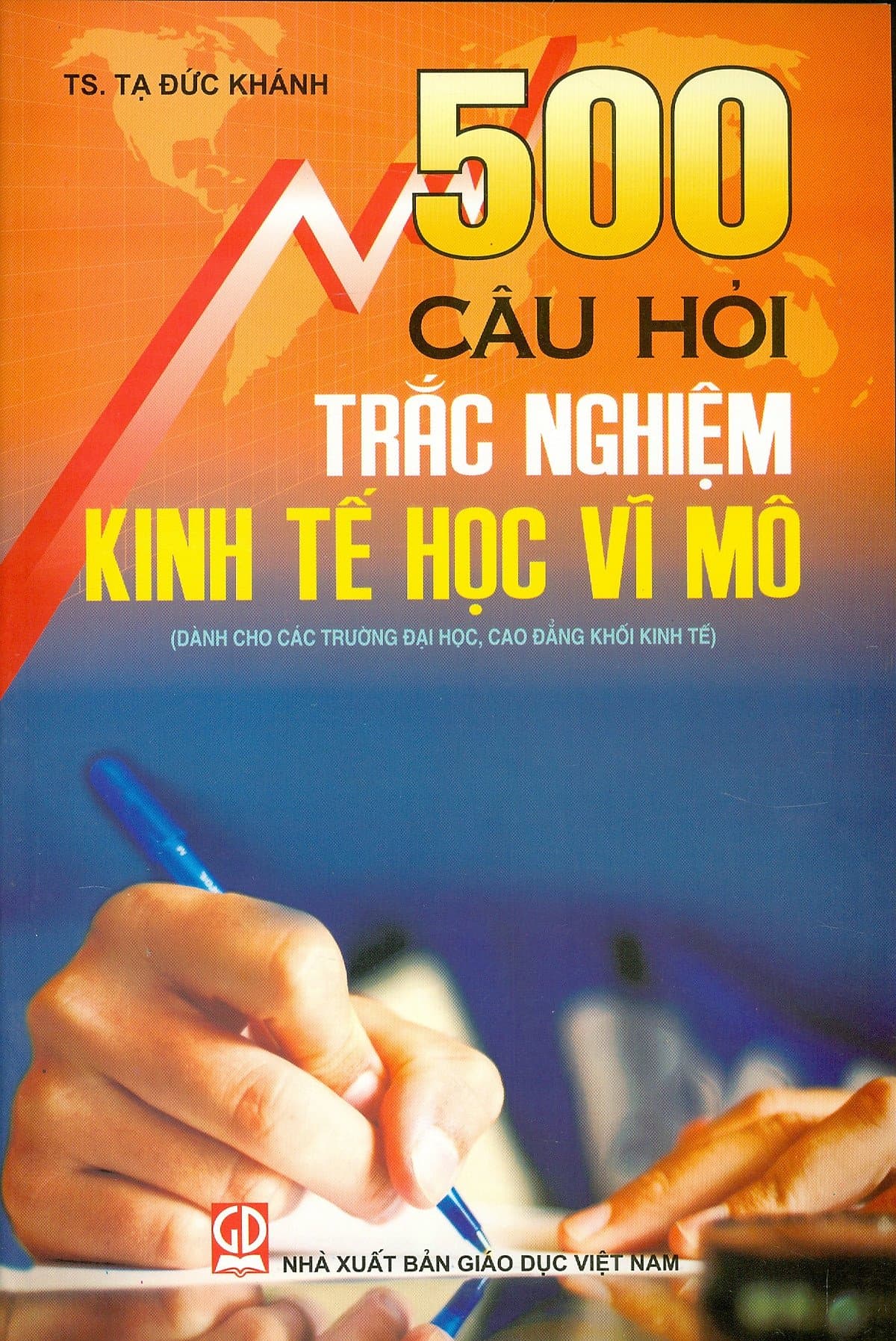 500 câu hỏi trắc nghiệm kinh tế học vĩ mô Dành cho các trường Đại học Cao đẳng khối kinh tế