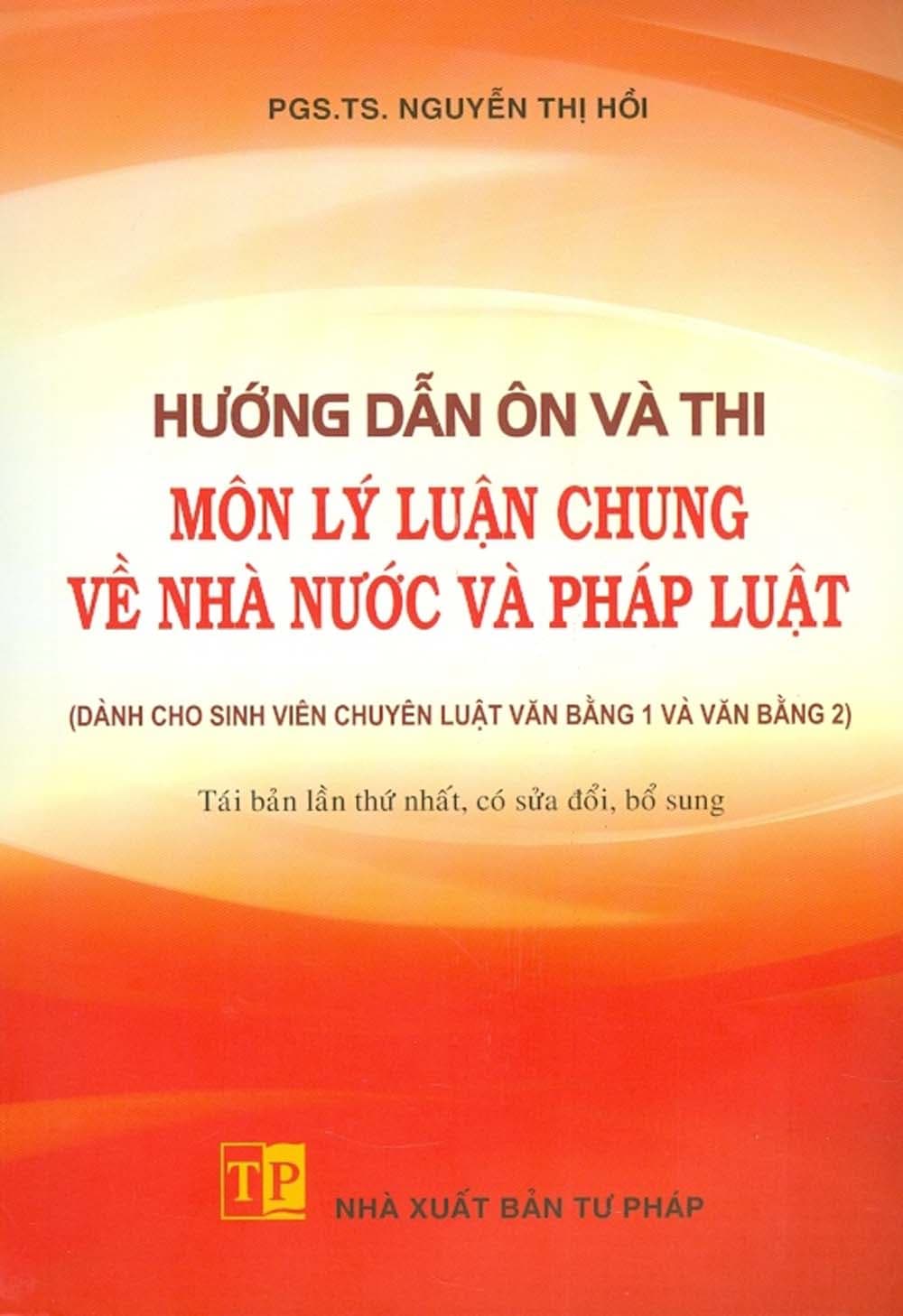 Hướng Dẫn Ôn Và Thi Môn Lý Luận Chung Về Nhà Nước Và Pháp Luật Dành Cho Sinh Viên Chuyên Luật Văn Bằng 1 Và Văn Bằng 2