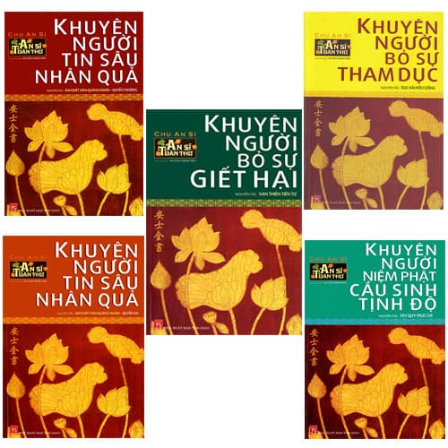 Bộ 5 Cuốn Sách An Sĩ Toàn Thư Khuyên Người Bỏ Sự Giết Hại Khuyên Người Bỏ Sự Tham Dục Khuyên Người Niệm Phật Cầu Sinh Tịnh Độ Khuyên Người Tin Sâu Nhân Quả Quyển Hạ Khuyên Người Tin Sâu Nhân Quả Quyển Thượng