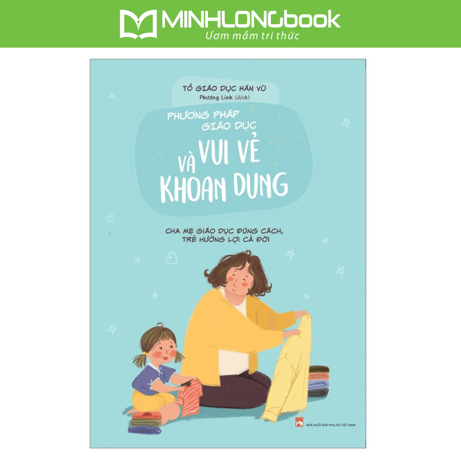 Sách Phương Pháp Giáo Dục Vui Vẻ Và Khoan Dung Cha Mẹ Giáo Dục Đúng Cách Trẻ Hưởng Lợi Cả Đời