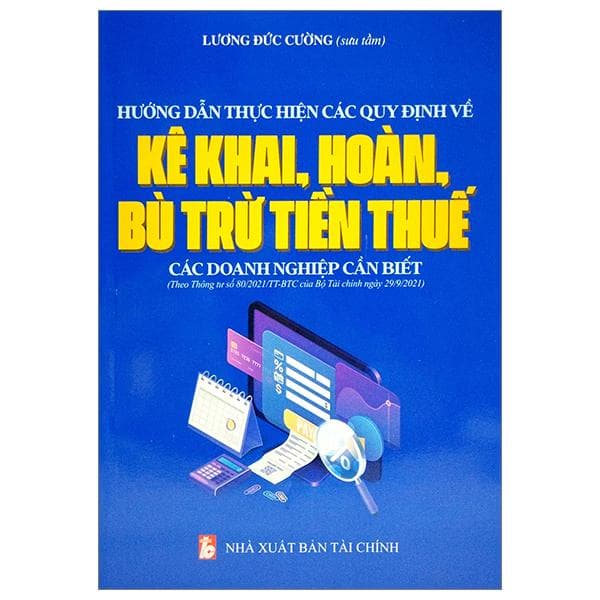 Hướng Dẫn Thực Hiện Các Quy Định Về Kê Khai Hoàn Bù Trừ Tiền Thuế Các Doanh Nghiệp Cần Biết
