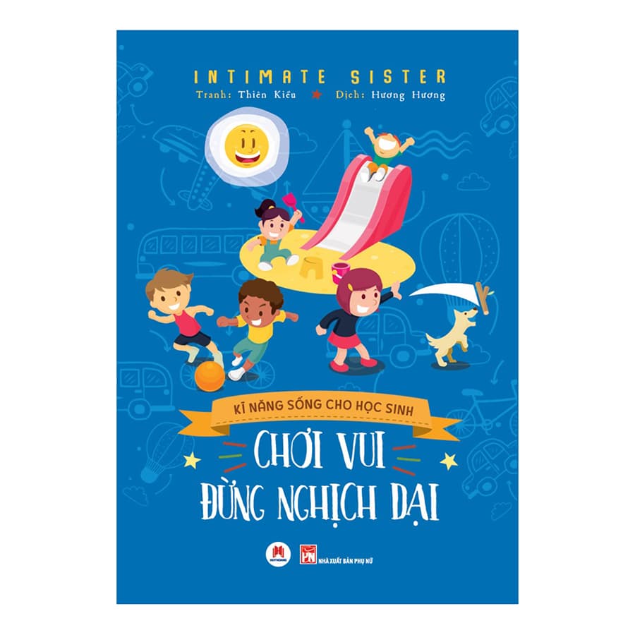 Sách Kĩ Năng Sống Cho Học Sinh Chơi Vui Đừng Nghịch Dại