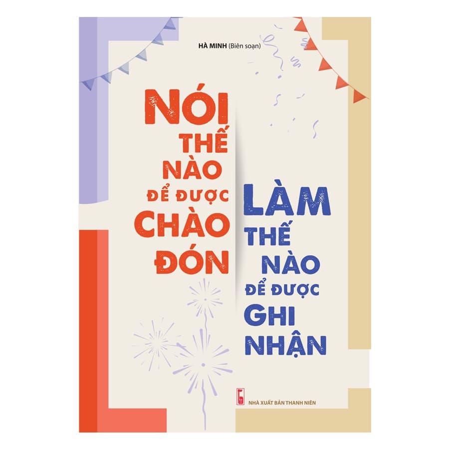 Sách Nói Thế Nào Để Được Chào Đón Làm Thế Nào Để Được Ghi Nhận