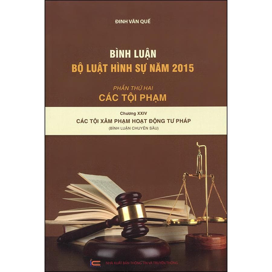 Sách Bình Luận Bộ Luật Hình Sự Năm 2015 Phần Thứ Hai Các Tội Phạm Chương XXIV Các Tội Xâm Phạm Hoạt Động Tư Pháp Bình Luận Chuyên Sâu