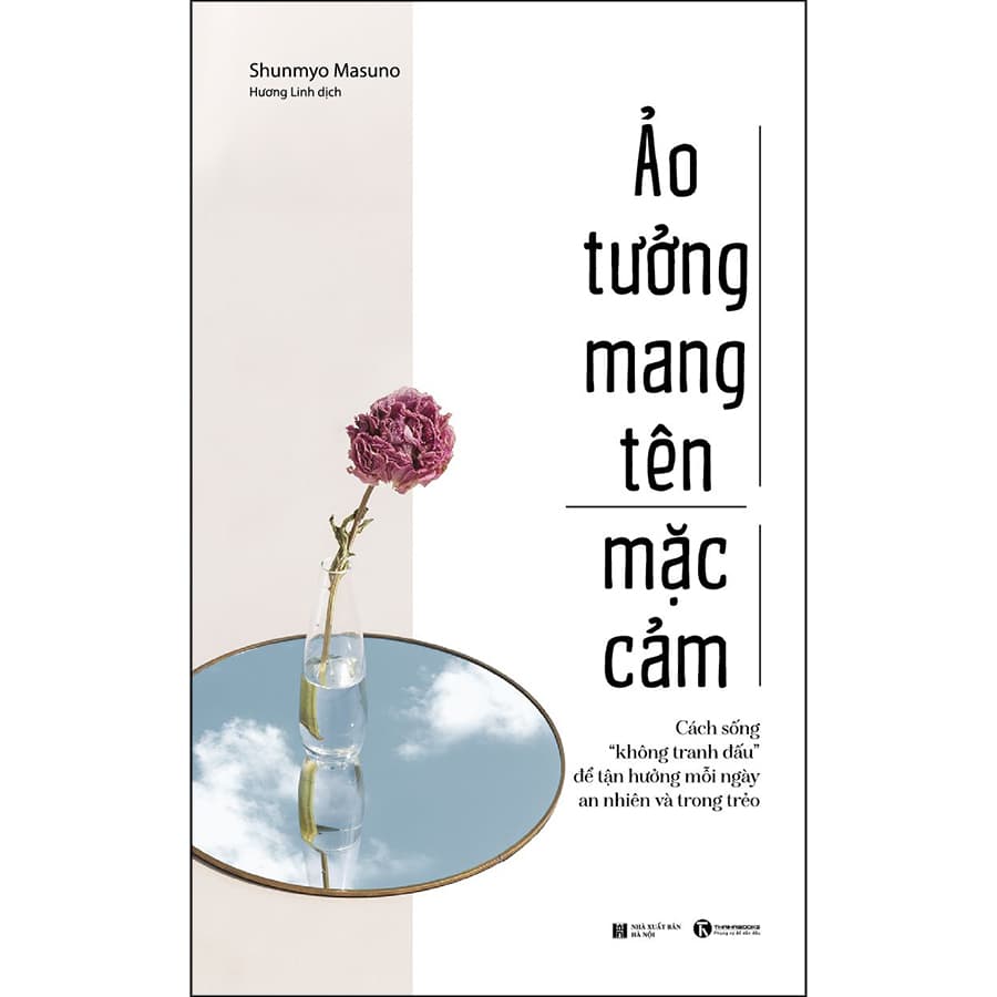 Sách Ảo Tưởng Mang Tên Mặc Cảm Cách Sống Không Tranh Đấu Để Tận Hưởng Mỗi Ngày An Nhiên Và Trong Trẻo