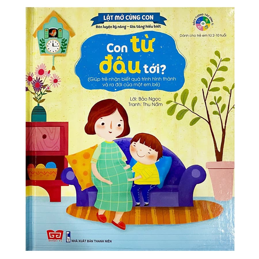Sách Lật Mở Cùng Con Con Từ Đâu Tới Giúp Trẻ Nhận Biết Quá Trình Hình Thành Và Ra Đời Của Một Em Bé