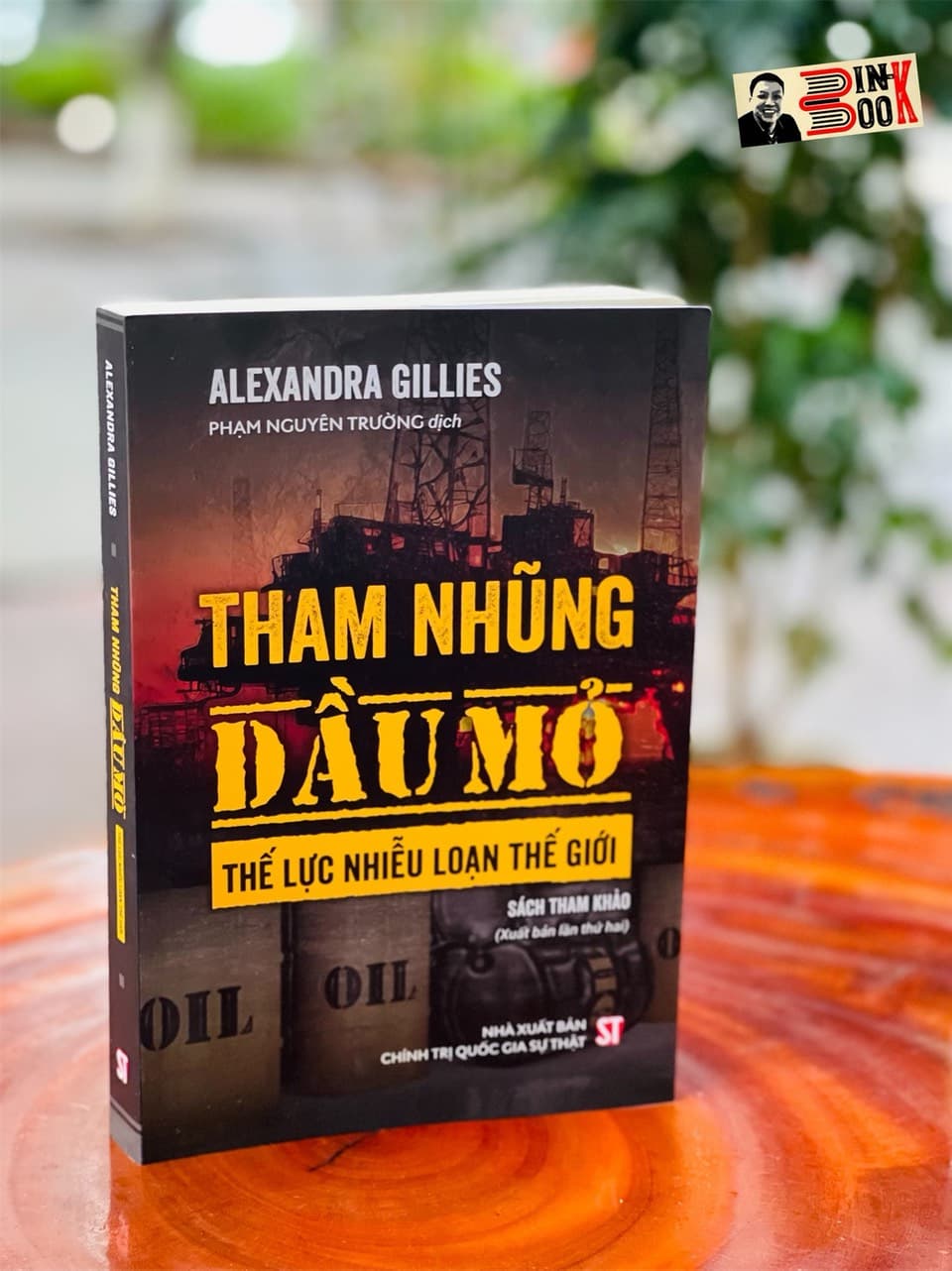 THAM NHŨNG DẦU MỎ THẾ LỰC NHIỄU LOẠN THẾ GIỚI Alexandra Gillies Nxb Chính trị Quốc gia Sự thật bìa mềm