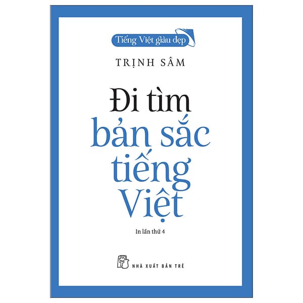 Tiếng Việt Giàu Đẹp Đi Tìm Bản Sắc Tiếng Việt Tái Bản 2022