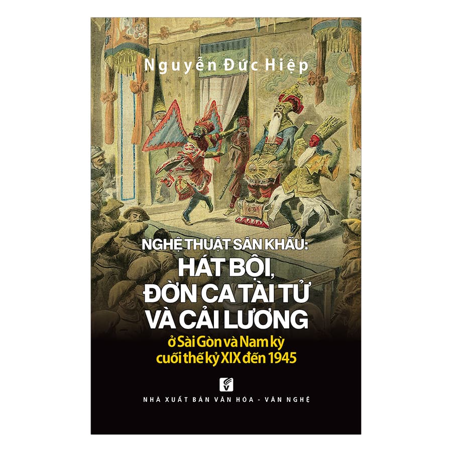 Sách Nghệ Thuật Sân Khấu Hát Bội Đờn Ca Tài Tử Và Cải Lương Ở Sài Gòn Và Nam Kỳ Cuối Thế Kỷ XIX Đến 1945