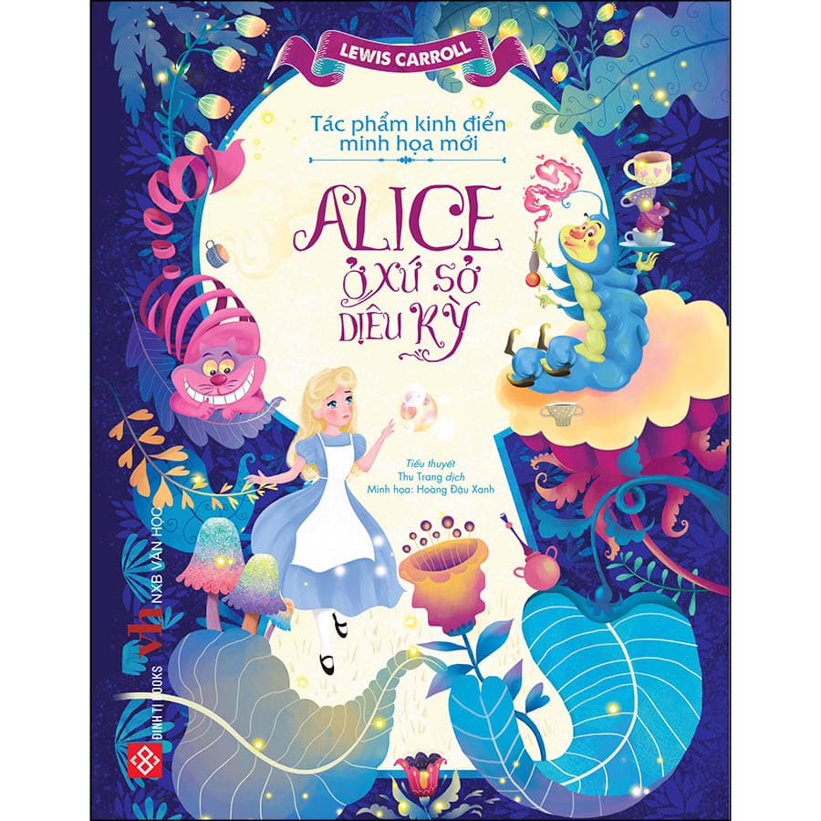 Sách Tác Phẩm Kinh Điển Minh Họa Mới Alice Ở Xứ Sở Diệu Kỳ