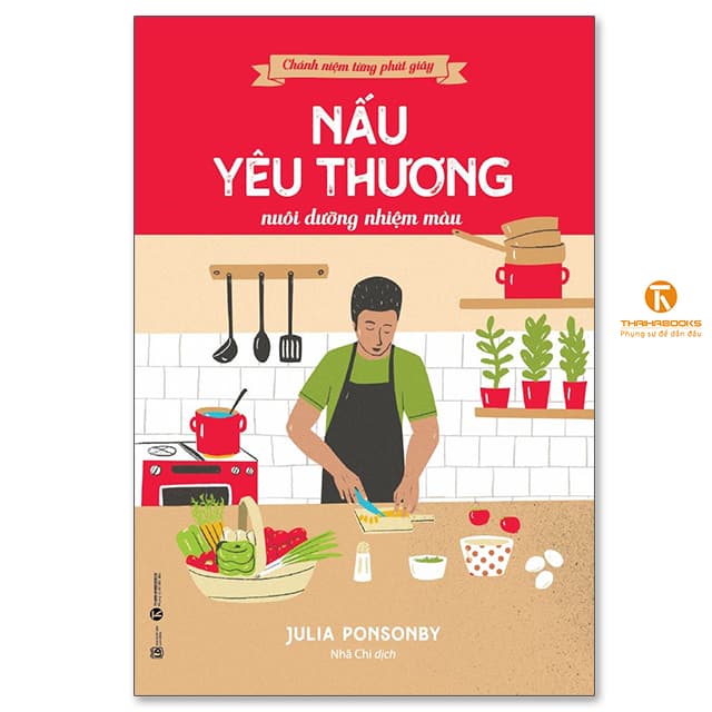 Sách Chánh niệm từng phút giây Nấu yêu thương nuôi dưỡng nhiệm mầu