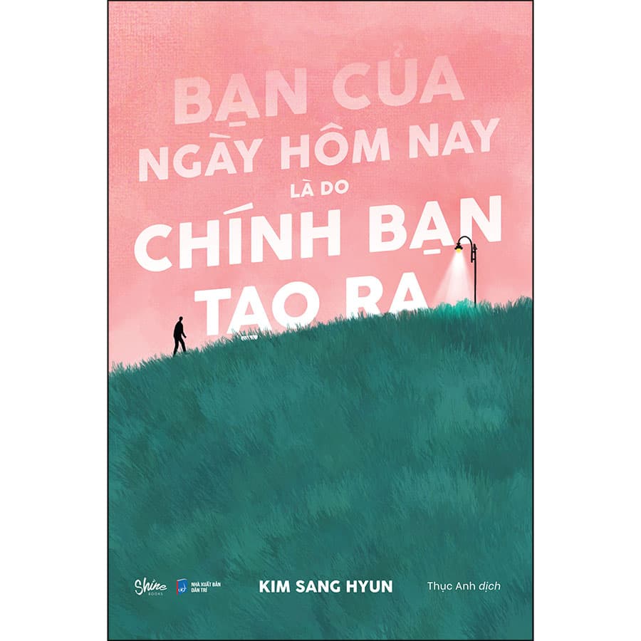Sách Bạn Của Ngày Hôm Nay Là Do Chính Bạn Tạo Ra