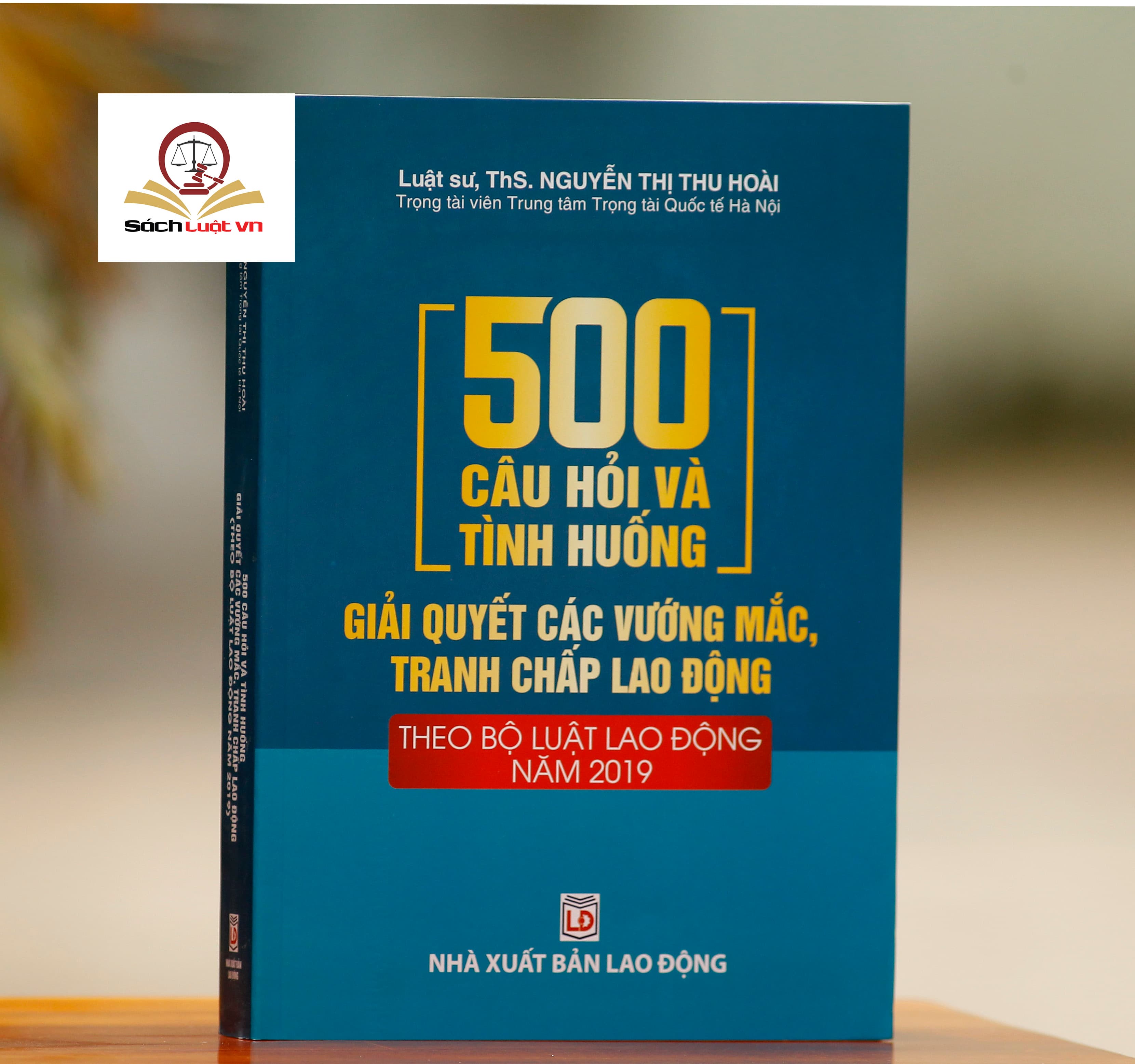 500 Câu hỏi và tình huống giải quyết các vướng mắc tranh chấp lao động