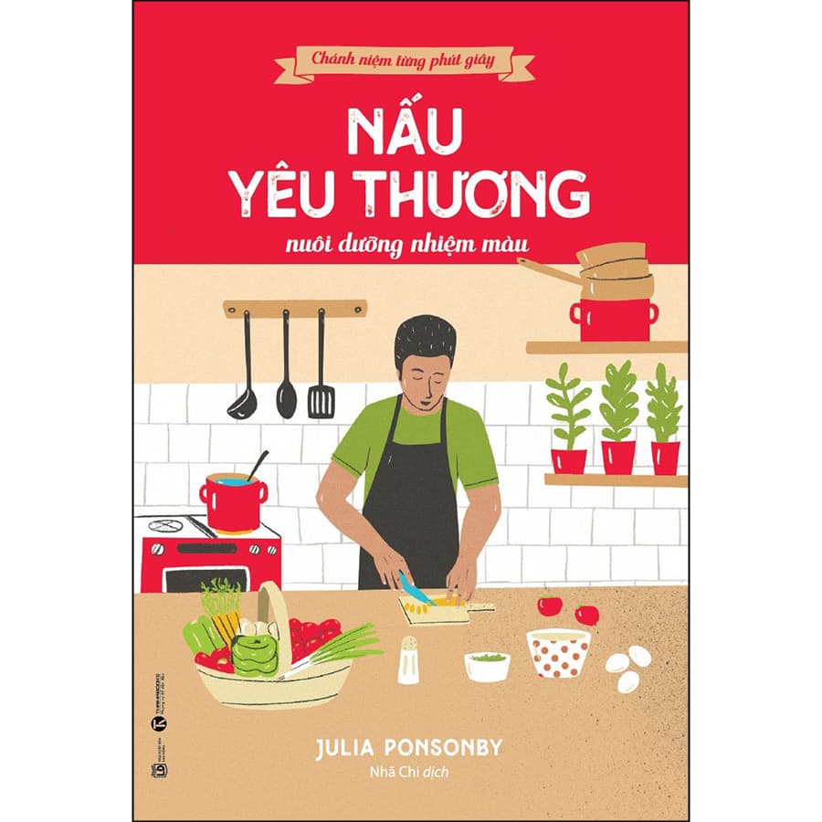 Sách Chánh niệm từng phút giây Nấu yêu thương nuôi dưỡng nhiệm màu