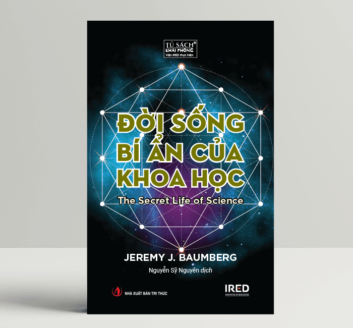 Đời Sống Bí Ẩn Của Khoa Học The Secret Life of Science Jeremy J. Baumberg IRED Books